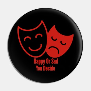 Happy Or Sad You Decide Pin