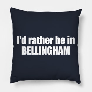 I'd Rather Be In Bellingham Washington Pillow