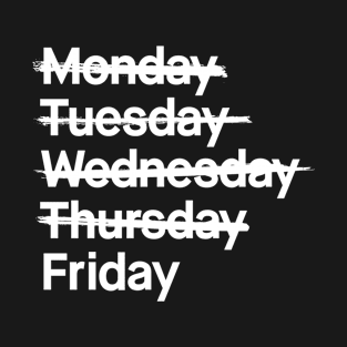 Monday Tuesday Wednesday Thursday Friday Funny Tee shirt tshirt T-Shirt