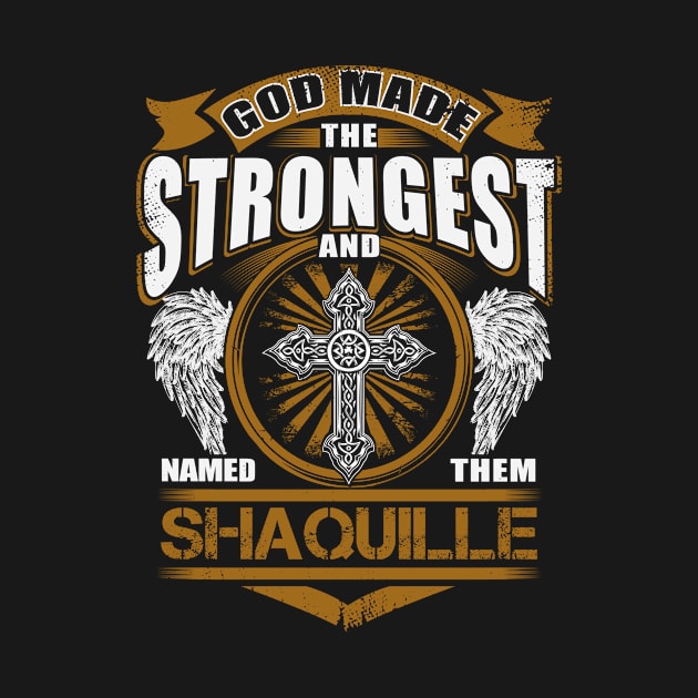 Shaquille Name T Shirt - God Found Strongest And Named Them Shaquille Gift Item by reelingduvet