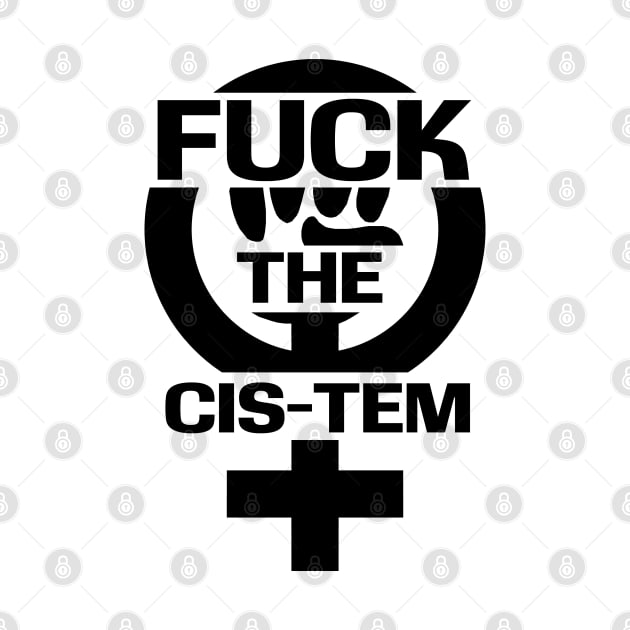 Fuck the Cis-tem by Finito_Briganti