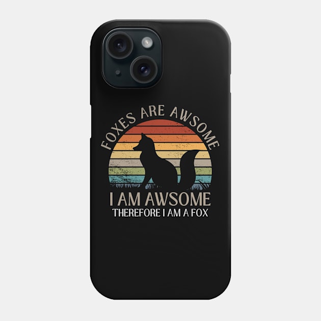 Foxes Are Awesome. I am Awesome Therefore I am a Fox Funny Fox Shirt Phone Case by K.C Designs