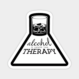 Alcohol is cheaper than therapy Magnet