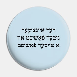 The Only Good Fascist Is A Dead Fascist (Yiddish) Pin