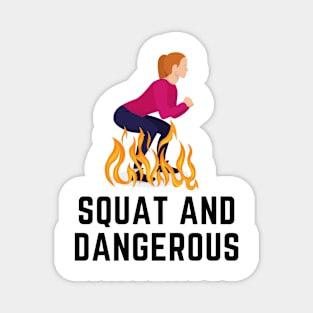 Squat and Dangerous Shirt Magnet