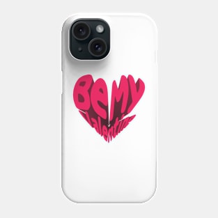 Be My Valentine Phone Case