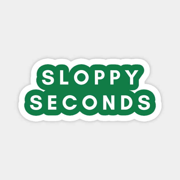 Sloppy Seconds funny humor Magnet by C-Dogg