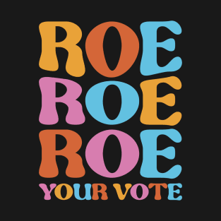 Roe Your Vote T-Shirt