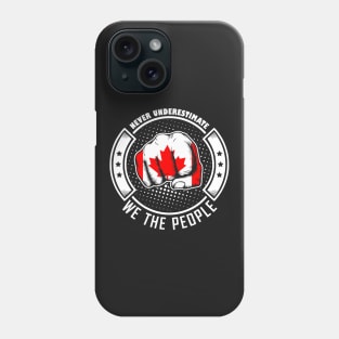 Never underestimate canadian we the people! Phone Case