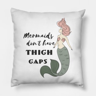 Mermaids Don't Have Thigh Gaps Pillow