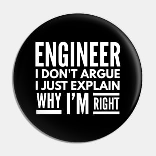 Engineer I Don't Argue I Just Explain Why I'm Right Pin