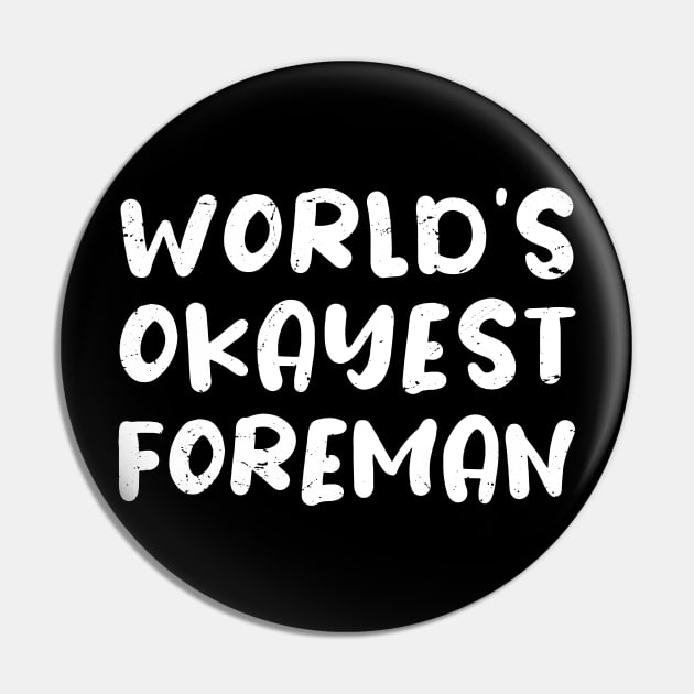 World's okayest Foreman, Foreman gifts Pin by Anodyle