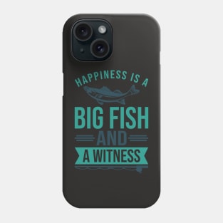 Happiness is A Big Fish & A Witness Shirt Funny Fishing Gift Phone Case