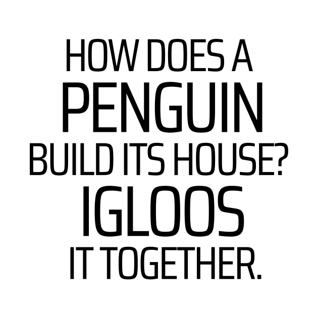 How Does A Penguin Build Its House by JokeswithPops
