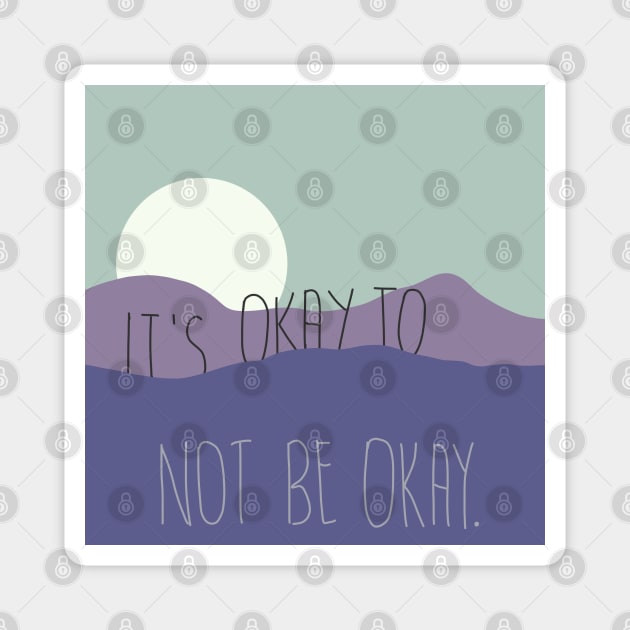 It’s okay to not be okay. Magnet by tepudesigns