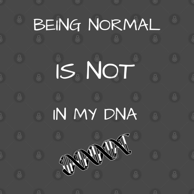 Being Normal - Not in My DNA (Blk & White) by NeuroSpicyGothMom