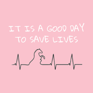 It's A Good Day To Save Lives - Horse T-Shirt