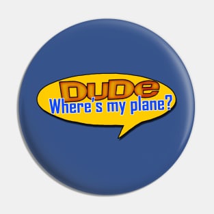 Dude, Where's my plane Pin