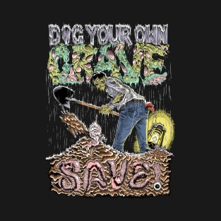 Dig Your Own Grave & Save! (Color) T-Shirt