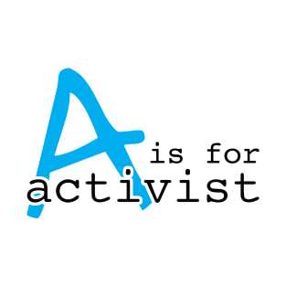 A Is For Activist | Youth Activism Design | Young Activist Gift T-Shirt