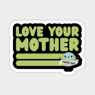 Love your Mother Earth Magnet