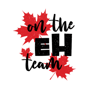 Canada On the Eh Team with red maple leaves background the Canadian style T-Shirt