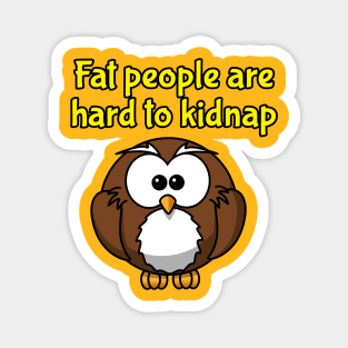 fat people are hard to kidnap tee Magnet