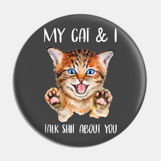 My Cat & I Talk Shit About You Pin by kimmieshops