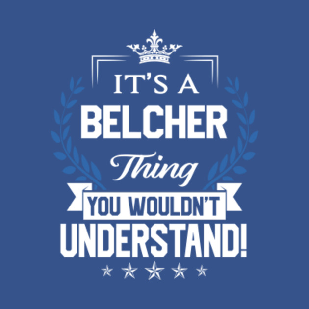 Disover Belcher Name T Shirt - Belcher Things Name You Wouldn't Understand Name Gift Item Tee - Belcher - T-Shirt