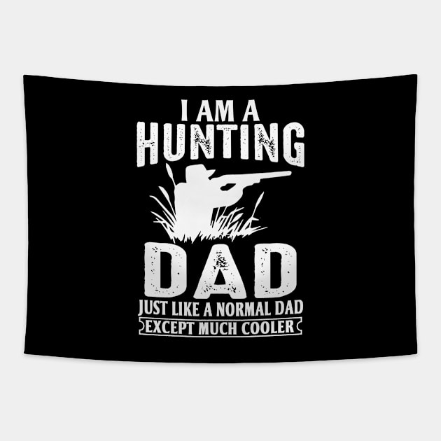 I Am A Hunting Dad Just Like A Normal Dad Except Much Cooler Tapestry by teestore_24