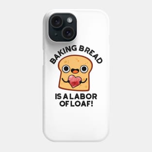 Baking Bread Is A Labor Of Loaf Cute Food Pun Phone Case