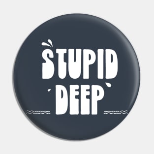 Stupid Deep Pin