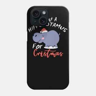 I want a hippo for Christmas Phone Case