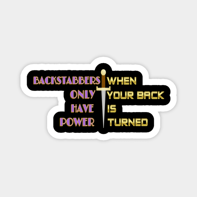 Backstabbers only have power WHEN YOUR BACK IS TURNED. Black Hoodies Motiv Concepts Magnet by Base Complexiti