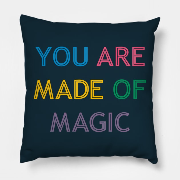 You Are Made Of Magic colorful Pillow by theMstudio