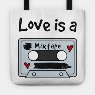 Love is a mixtape. Tote