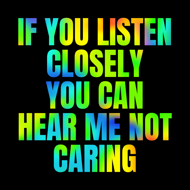 Rainbow Funny  Sarcastic  Quote Saying I Dont Care 