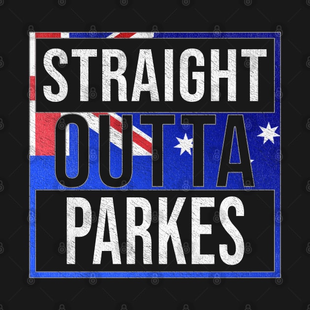 Straight Outta Parkes - Gift for Australian From Parkes in New South Wales Australia by Country Flags