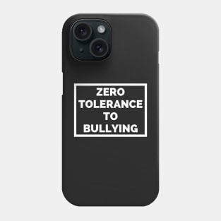 Zero Tolerance To Bullying - Zero Tolerance Policy Phone Case