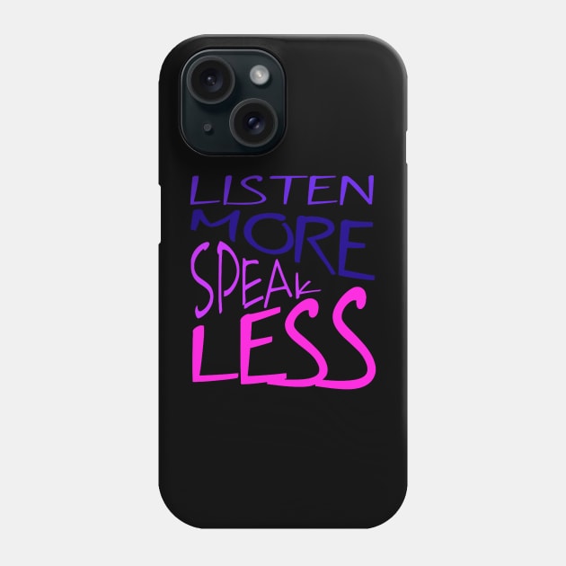 Listen More Speak Less Effective Communication Quote Phone Case by taiche