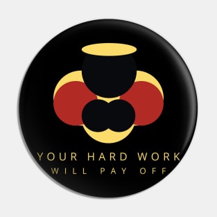 Your hard work will pay off Pin