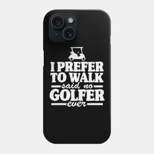 I Prefer To Walk Quote Funny Golfing Golfer Gift Phone Case