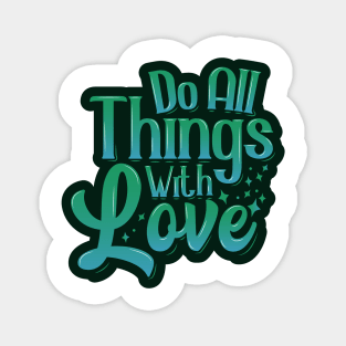 Do All Things With Love Magnet