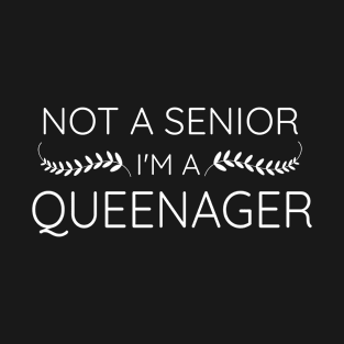 Not A Senior I'm A Queenager Funny Old Lady Not Aging T-Shirt