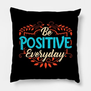 Be Positive Everyday Awesome Motivating Optimism Pillow