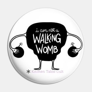 I Am Not A Walking Womb Pin