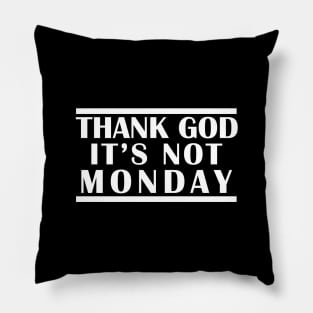 Thank God It's Not Monday #TGINM Pillow