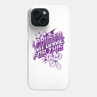 I Paused My Game For This - Video Gaming Phone Case
