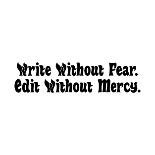 Write Without Fear. Edit Without Mercy. T-Shirt