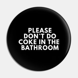 Please Don`t Do Coke In The Bathroom Pin